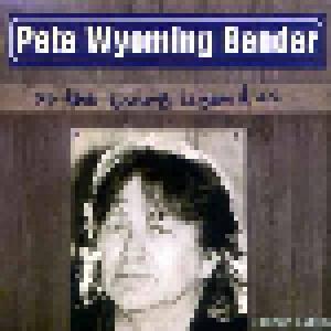 Pete Wyoming Bender: >> The Living Legend << - Cover