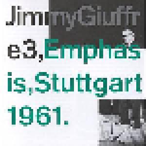 Jimmy The Giuffre 3: Emphasis, Stuttgart 1961 - Cover