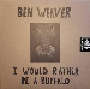 Ben Weaver: I Would Rather Be A Buffalo - Cover