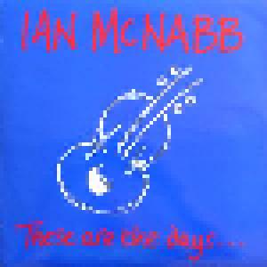 Ian McNabb: These Are The Days... - Cover