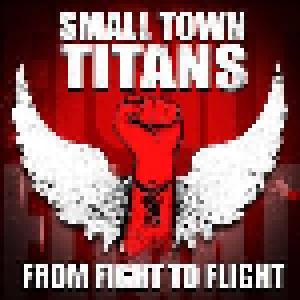 Small Town Titans: From Fight To Flight - Cover