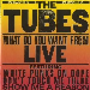 The Tubes: What Do You Want From Live (CD) - Bild 1