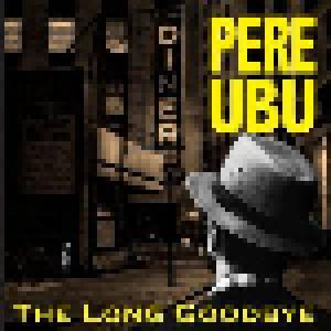 Pere Ubu: Long Goodbye, The - Cover