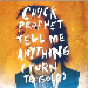 Chuck Prophet: Tell Me Anything (Turn To Gold) - Cover