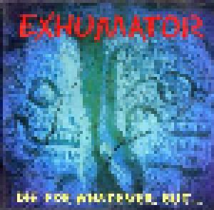 Exhumator: For Whatever, But..., Die - Cover