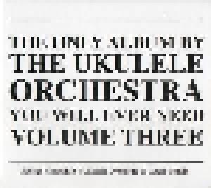 The Ukulele Orchestra Of Great Britain: Only Album By The Ukulele Orchestra You Will Ever Need - Volume 3, The - Cover