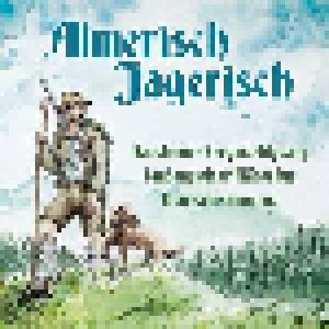 Boarische Almmusi, Haushamer Bergwachtgsang, Laubensteiner Bläserduo: Almerisch Jagerisch - Cover