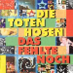 Die Toten Hosen: Fehlte Noch: Die Maxi-B-Seiten, Das - Cover