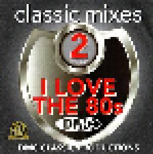 I love the 80s Classic Mixes 2 DMC Classic Productions - Cover