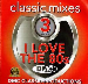 I love the 80s Classic Mixes 3 DMC Classic Productions - Cover
