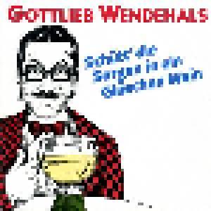 Gottlieb Wendehals: Schütt' Die Sorgen In Ein Gläschen Wein - Cover
