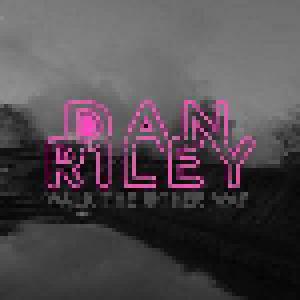 Dan Riley: Walk The Other Way - Cover