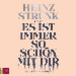 Heinz Strunk: Es Ist Immer So Schön Mit Dir - Cover