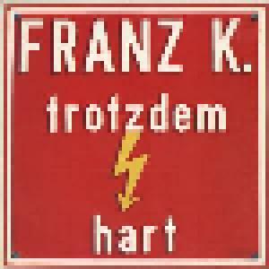 Franz K.: Trotzdem Hart - Cover