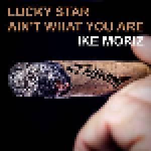 Ike Moriz: Lucky Star Ain't What You Are [Feat. Spike Parker] - Cover