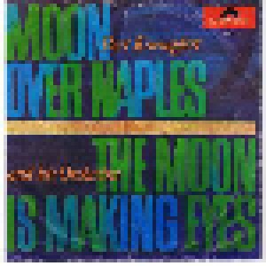 Bert Kaempfert & Sein Orchester: Moon Over Naples / The Moon Is Making Eyes (7") - Bild 1