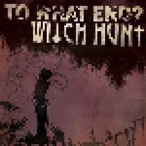To What End?, Witch Hunt: To What End? / Witch Hunt - Cover