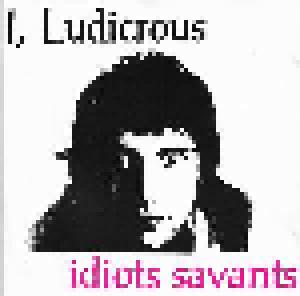 I, Ludicrous: Idiots Savants - Cover