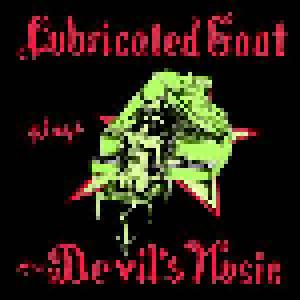 Lubricated Goat: Plays The Devil's Music - Cover