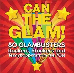 Can The Glam! 80 Glambusters: Rockers, Shockers And Teenyboppers From The 70s! - Cover
