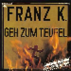 Franz K.: Geh Zum Teufel - Cover