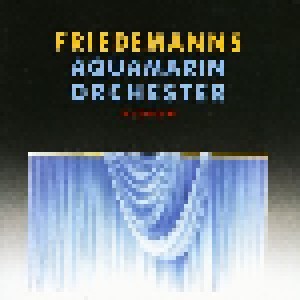 Friedemann: Friedemanns Aquamarin Orchester In Concert (1992)