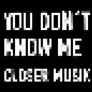 Cover - Closer Musik: You Don't Know Me