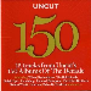 Uncut Presents Uncut 150: 15 Tracks From Uncut's 150 Albums Of The Decade (CD) - Bild 1