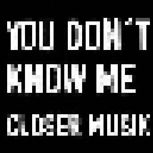 Closer Musik: You Don't Know Me - Cover