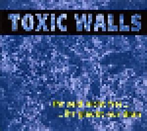Toxic Walls: Ihr Seid Nicht Frei... ...Ihr Glaubt Nur Dran (CD) - Bild 1
