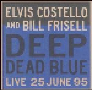 Cover - Elvis Costello & Bill Frisell: Deep Dead Blue