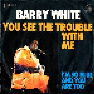 Barry White: You See The Trouble With Me (7") - Bild 1