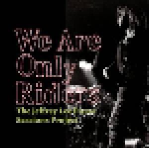 Cover - Lydia Lunch, Dave Alvin & The JLP Sessions Project: We Are Only Riders - The Jeffrey Lee Pierce Sessions Project