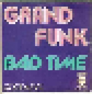 Grand Funk Railroad: Bad Time (7") - Bild 1