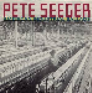 Cover - Pete Seeger: American Industrial Ballads