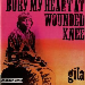 Cover - Gila: Bury My Heart At Wounded Knee