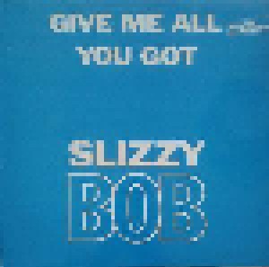 Slizzy Bob: Give Me All You Got (12") - Bild 1