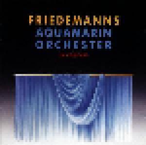 Friedemann: Friedemanns Aquamarin Orchestra In Concert (CD) - Bild 1