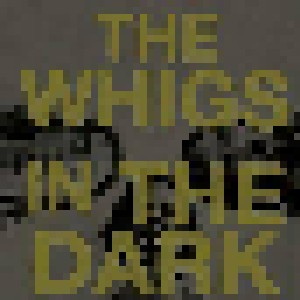 Cover - Whigs, The: In The Dark