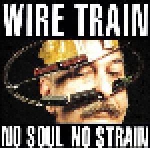 Wire Train: No Soul No Strain (CD) - Bild 1