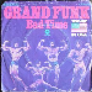 Grand Funk Railroad: Bad Time (7") - Bild 1
