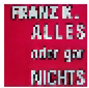Franz K.: Alles Oder Gar Nichts (7") - Bild 1