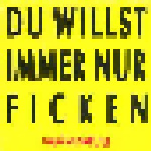 Ganz Schön Feist: Du Willst Immer Nur Ficken (Promo-Single-CD) - Bild 1