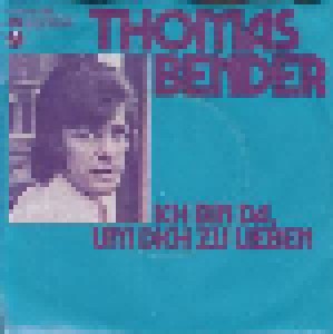 Thomas Bender: Ich Bin Da, Um Dich Zu Lieben (7") - Bild 1