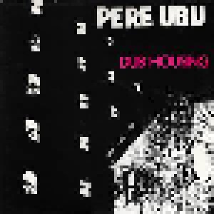 Pere Ubu: Dub Housing (LP) - Bild 1