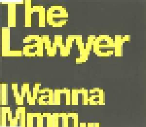 The Lawyer: I Wanna Mmm... (Single-CD) - Bild 1