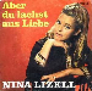 Nina Lizell: Aber Du Lachst Aus Liebe (7") - Bild 1