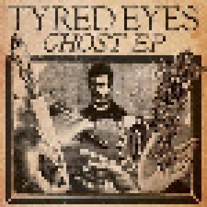 Cover - Tyred Eyes: Ghost EP