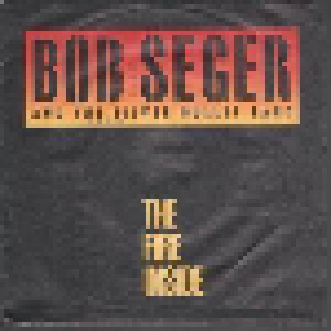 Bob Seger & The Silver Bullet Band: The Fire Inside (7") - Bild 1