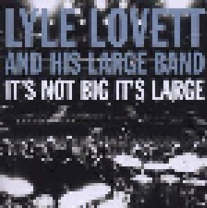 Lyle Lovett & His Large Band: It' Not Big It's Large (CD) - Bild 1